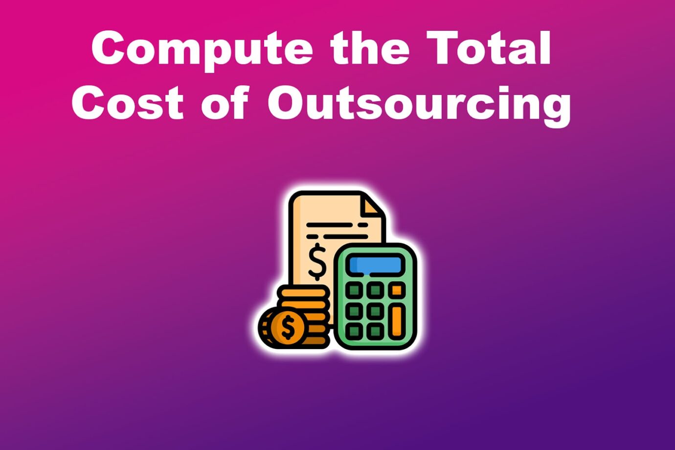 Compute the Total Cost of Outsourcing