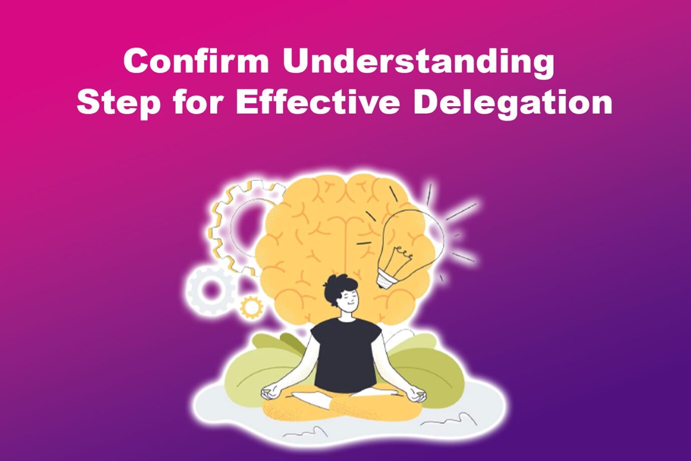 Confirm Understanding Step for Effective Delegation
