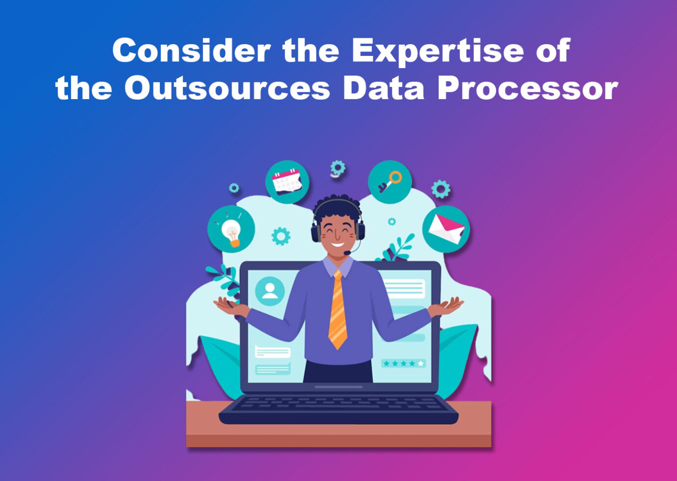 Consider the Expertise of the Outsources Data Processor
