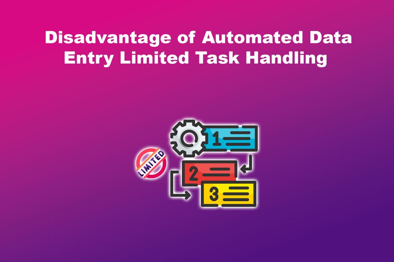 Disadvantage of Automated Data Entry Limited Task Handling