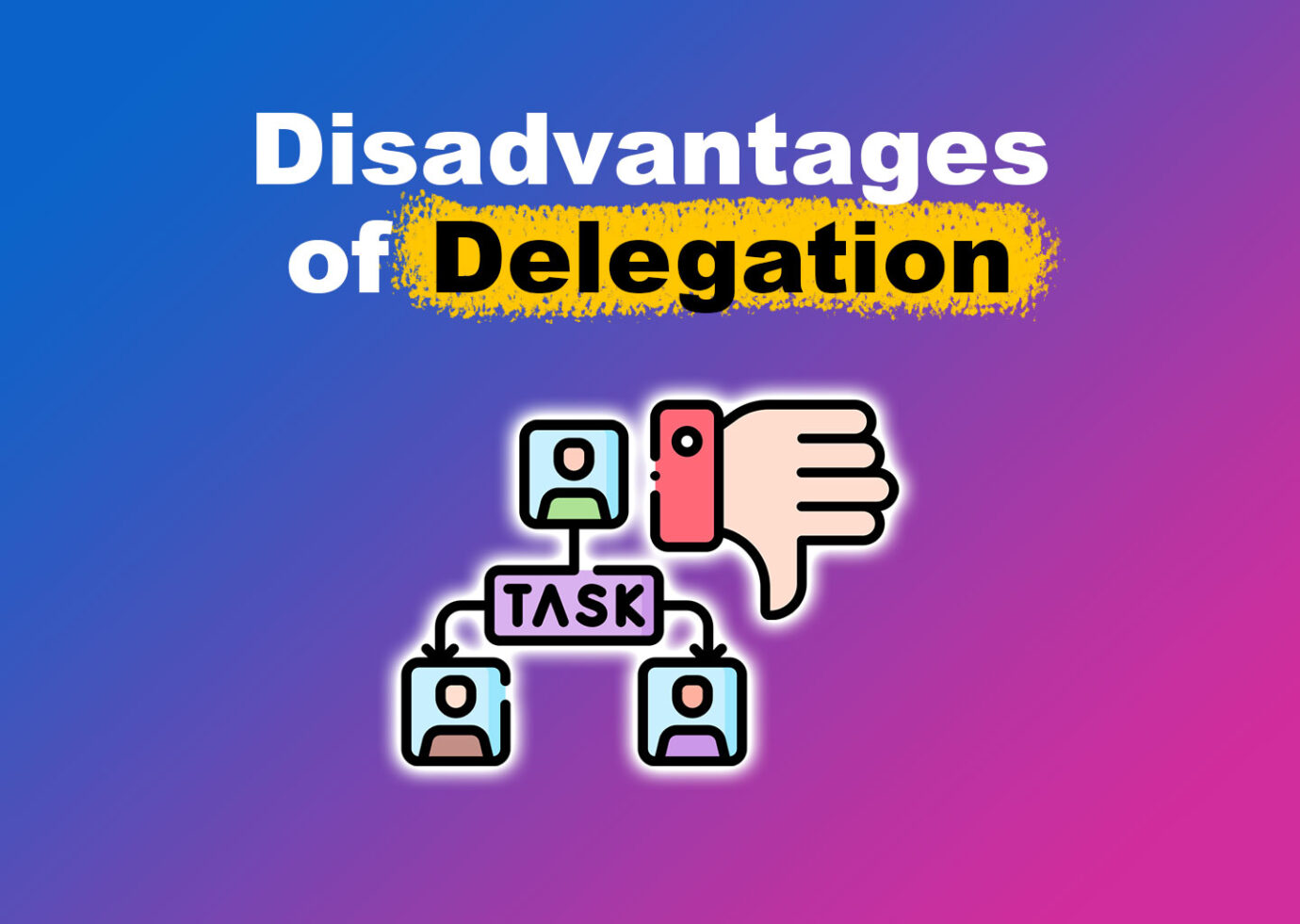 Disadvantages of Delegation