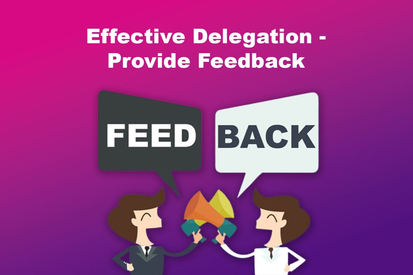 Effective Delegation - Provide Feedback