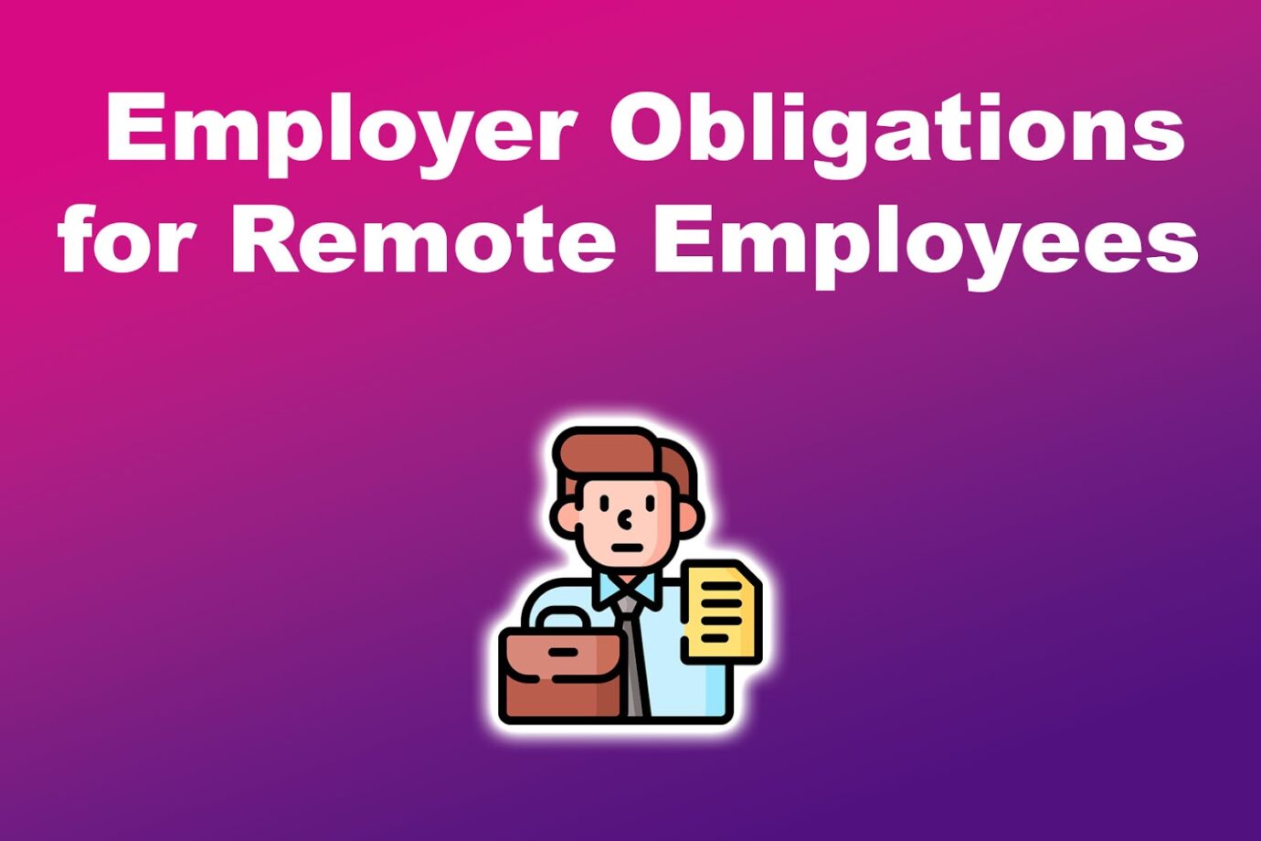 Employer Obligations for Remote Employees