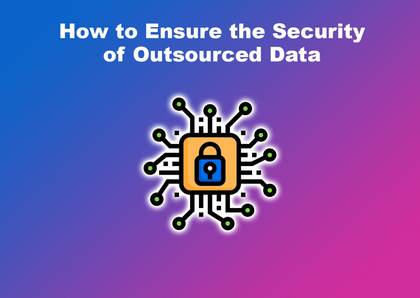 How to Ensure the Security of Outsourced Data
