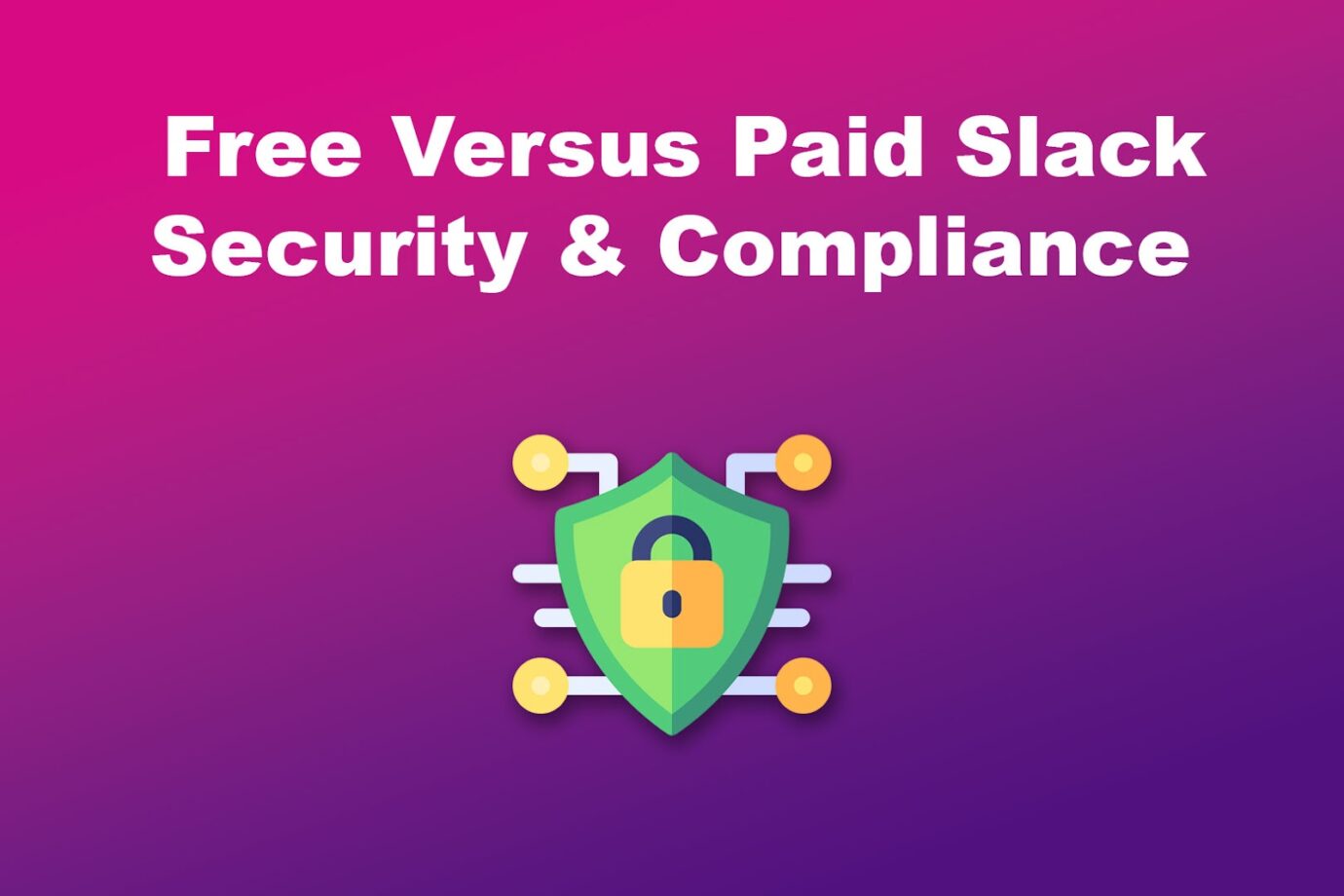 Free Versus Paid Slack Security and Compliance Features