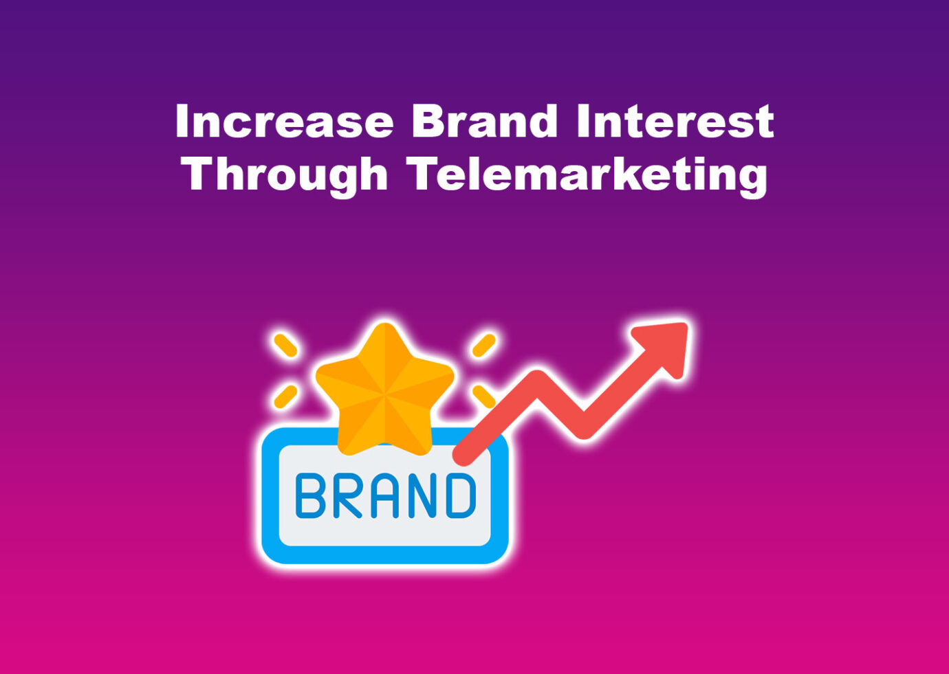 Increase Brand Interest Through Telemarketing