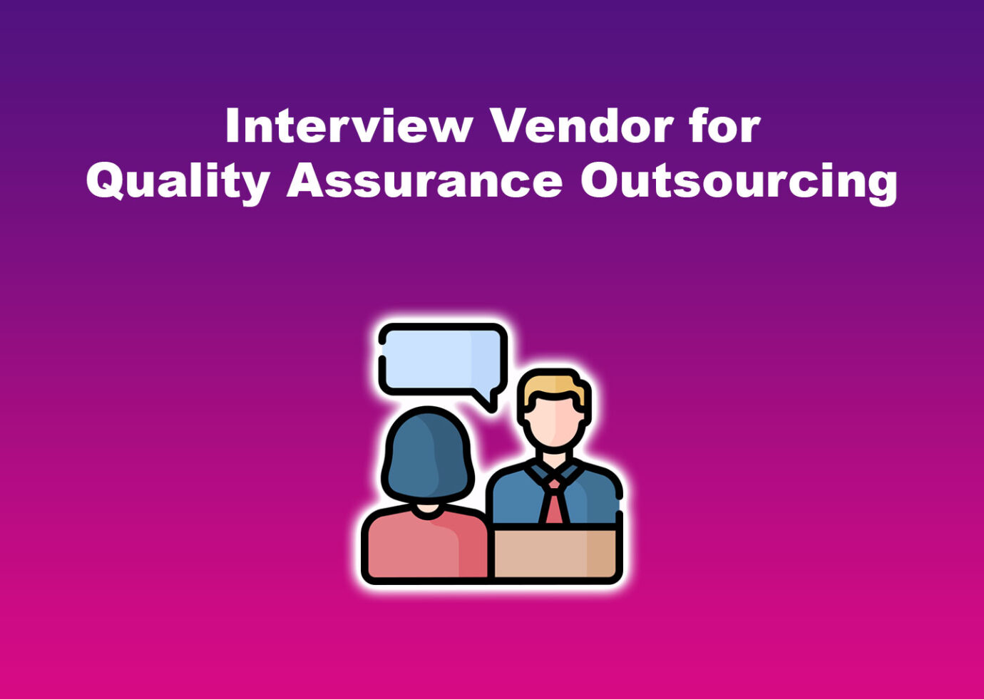 Interview Vendor for Quality Assurance Outsourcing