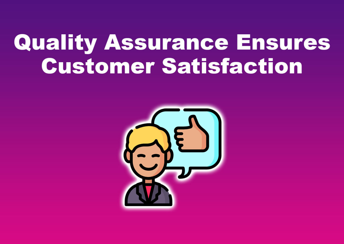 Quality Assurance Ensures Customer Satisfaction