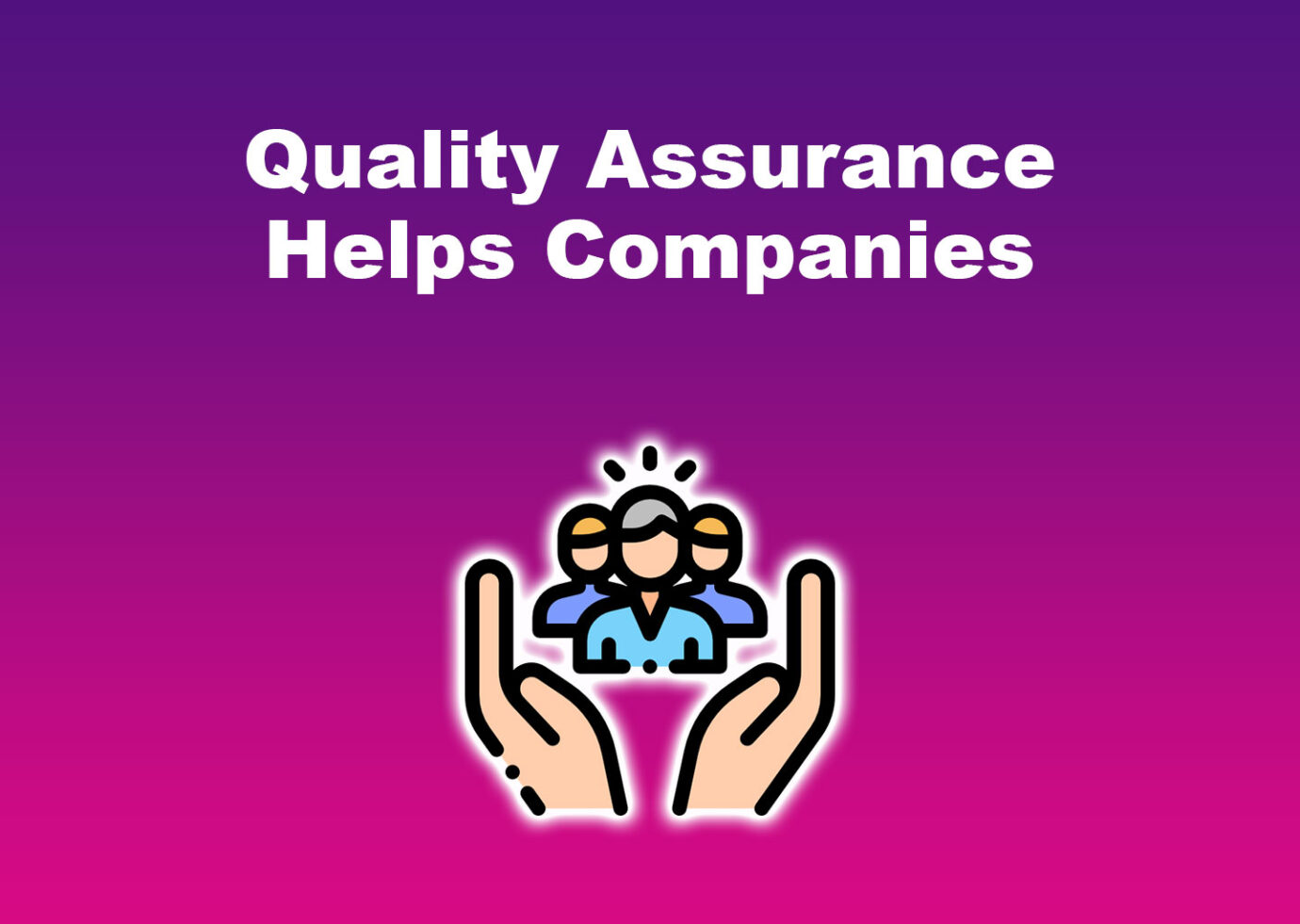 Quality Assurance Helps Companies