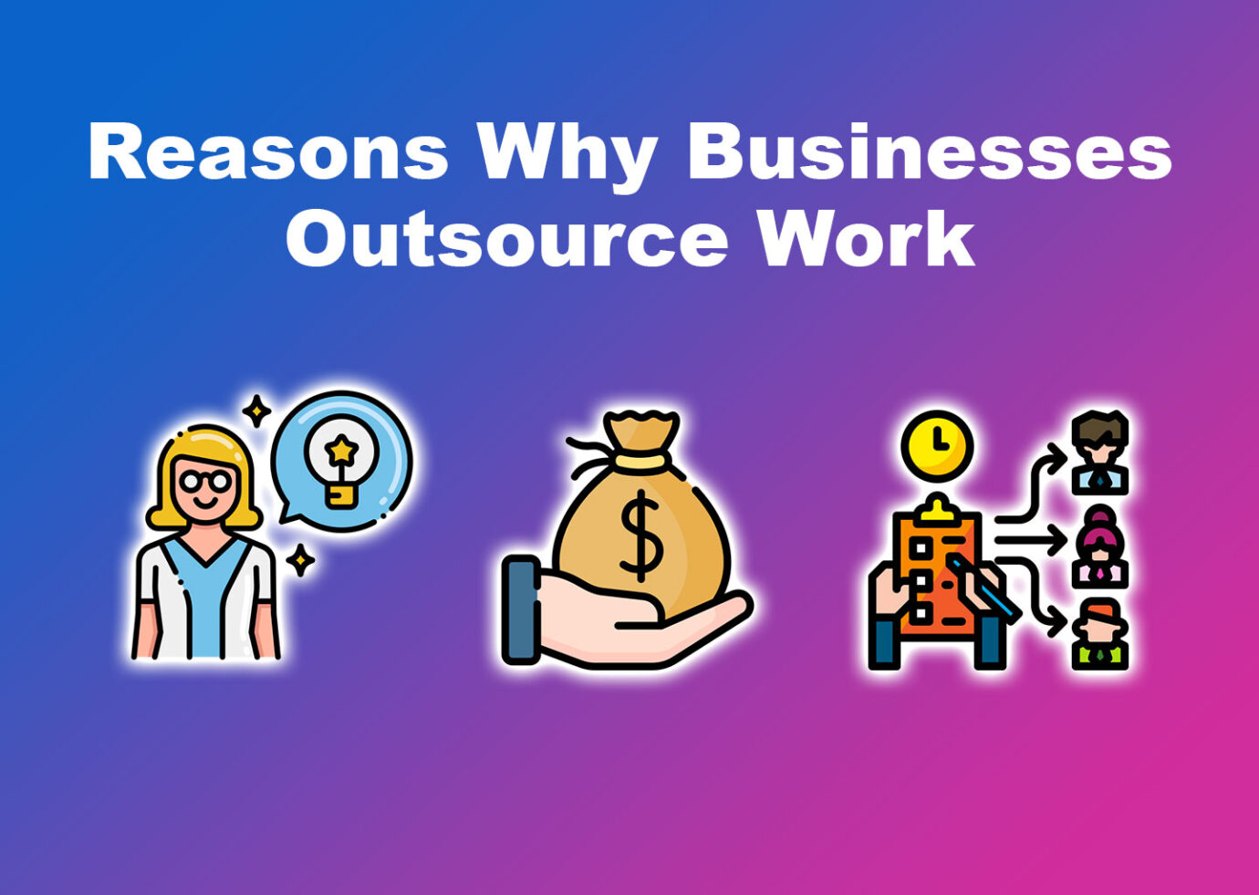 Reasons Why Businesses Outsource Work