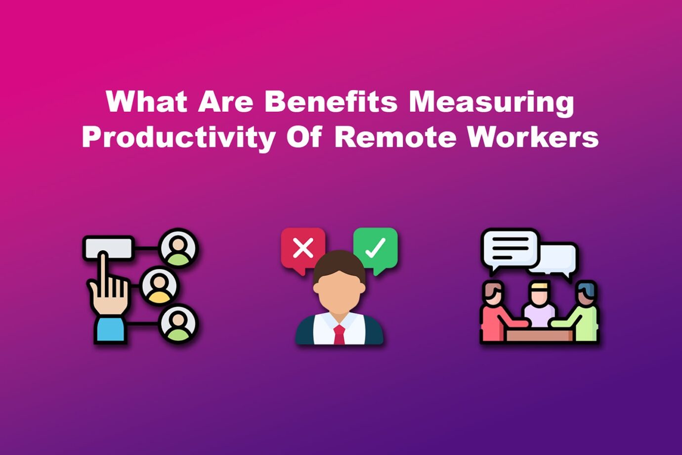 What Are Benefits Measuring Productivity Of Remote Workers