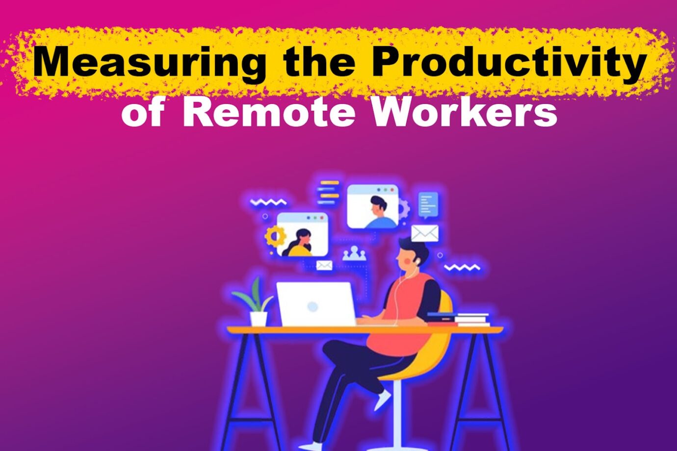 7 Steps to Measure the Productivity of Remote Workers