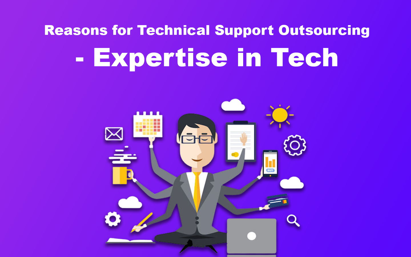 Reasons for Technical Support Outsourcing - Expertise in Tech