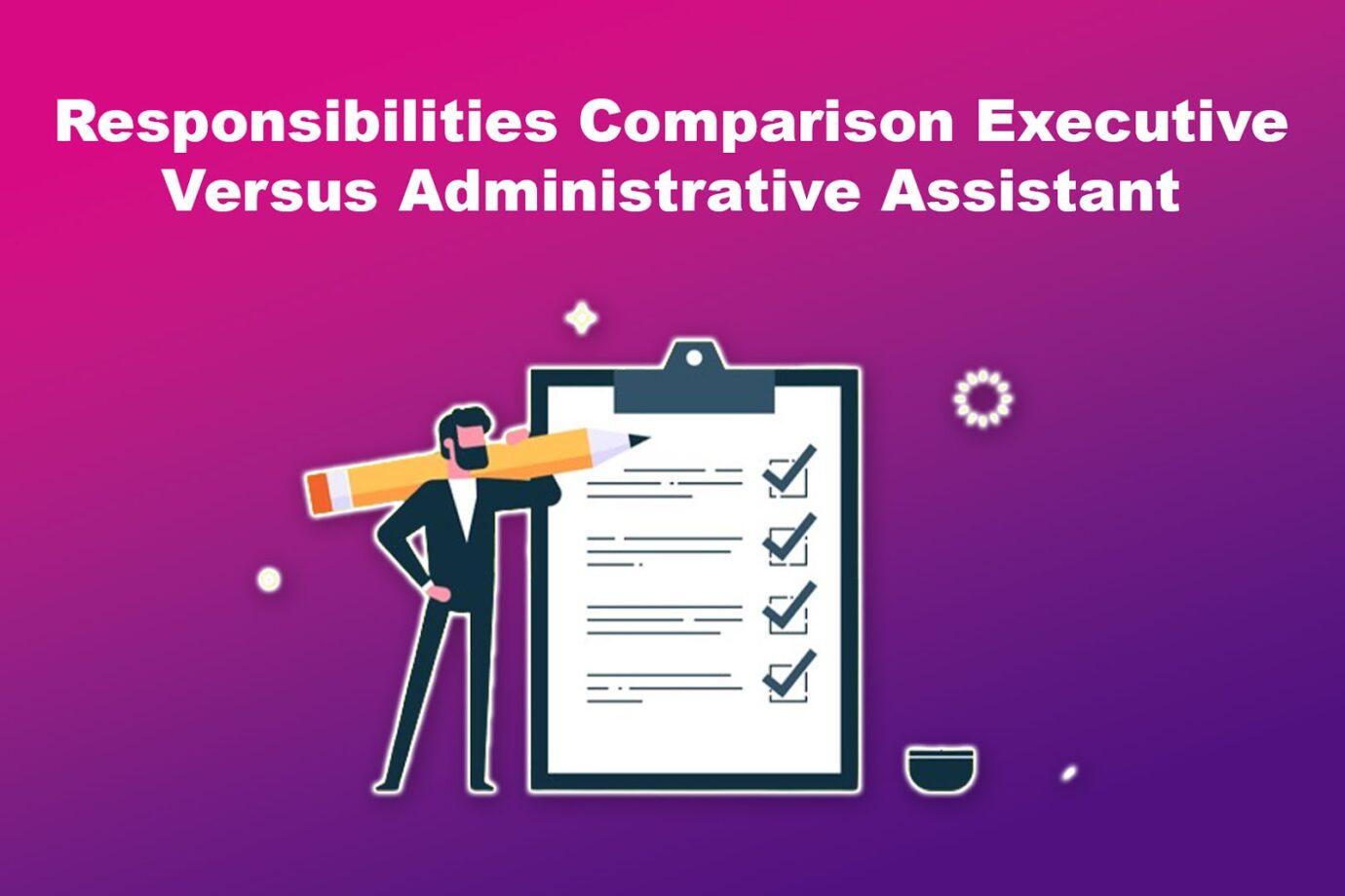 Responsibilities Comparison Executive Versus Administrative Assistant