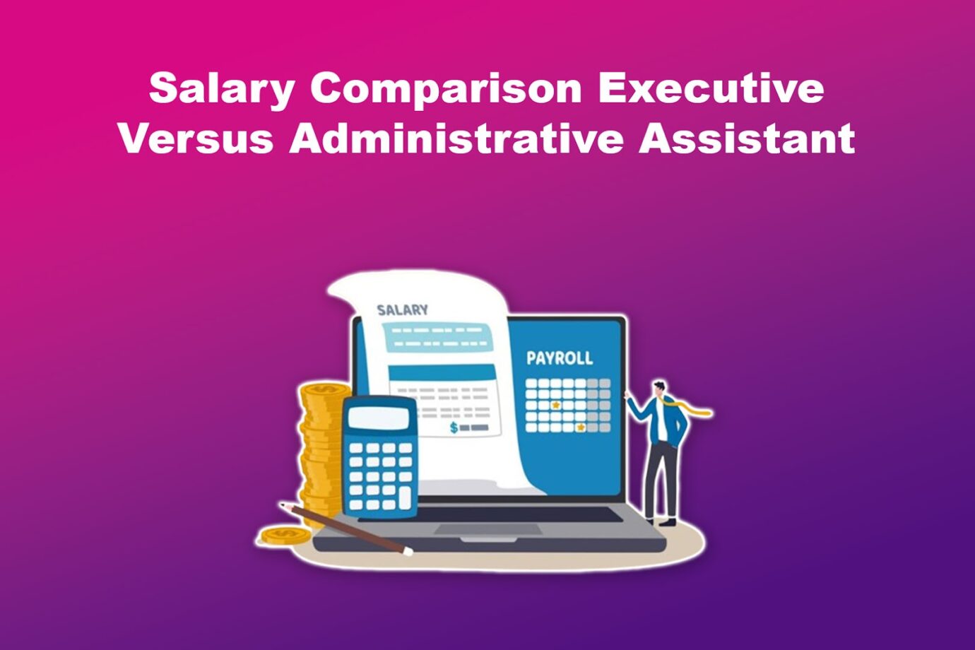 Salary Comparison Executive Versus Administrative Assistant