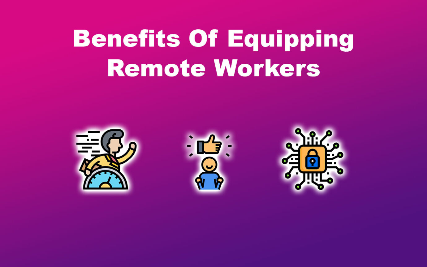 What Are The Benefits Of Equipping Remote Workers