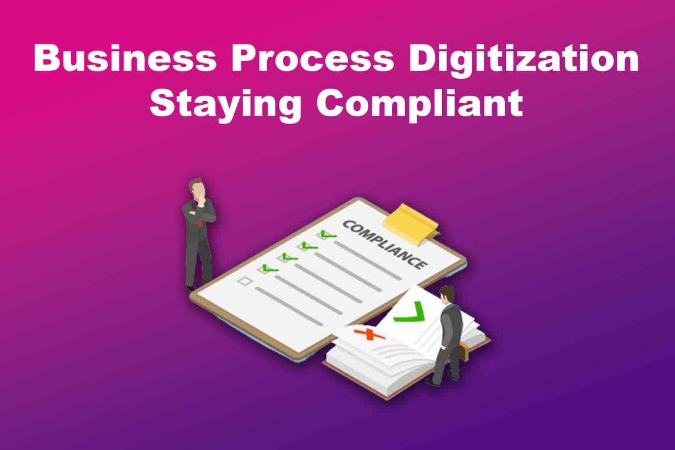 Business Process Digitization Staying Compliant
