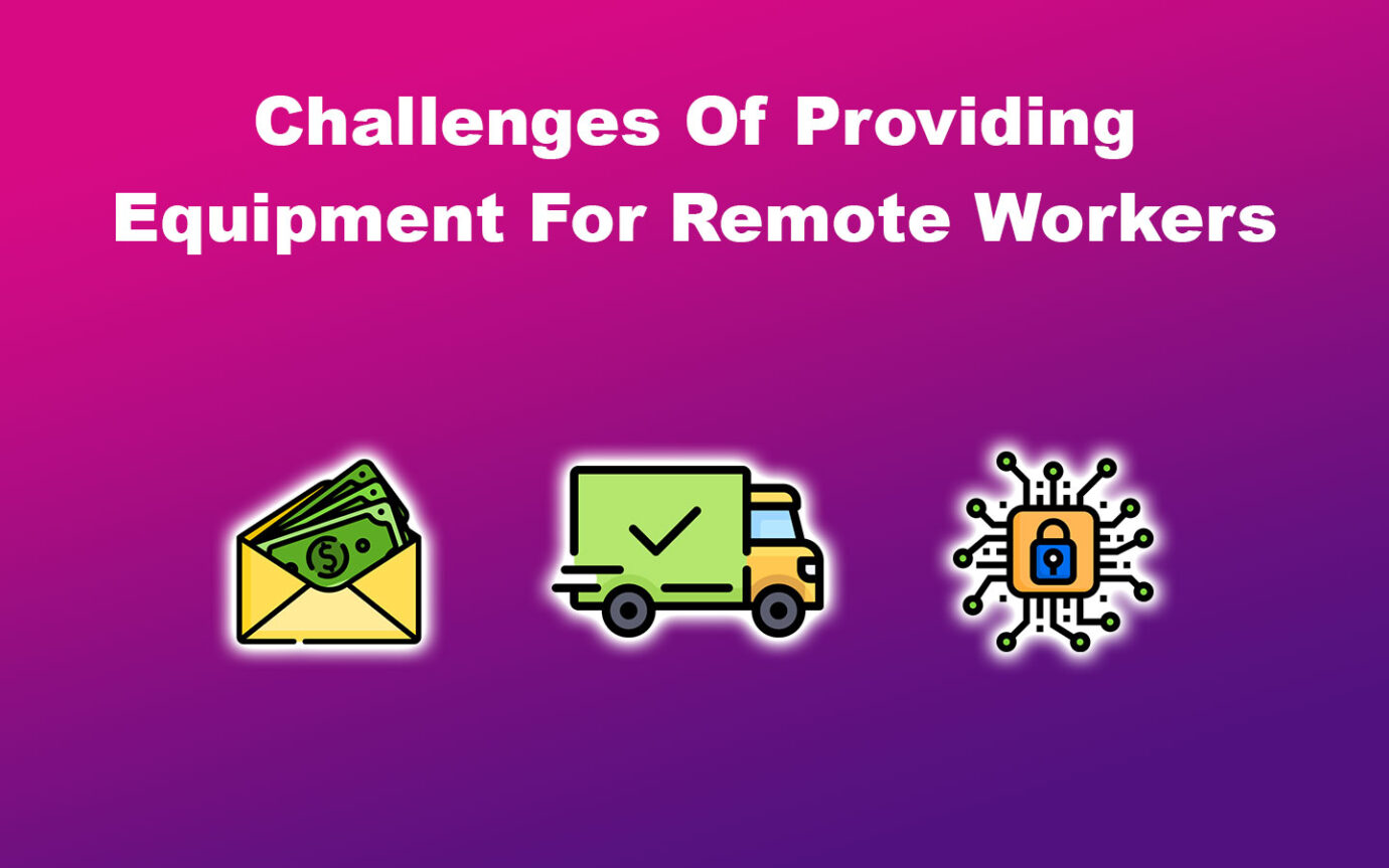 Challenges Of Providing Equipment For Remote Workers
