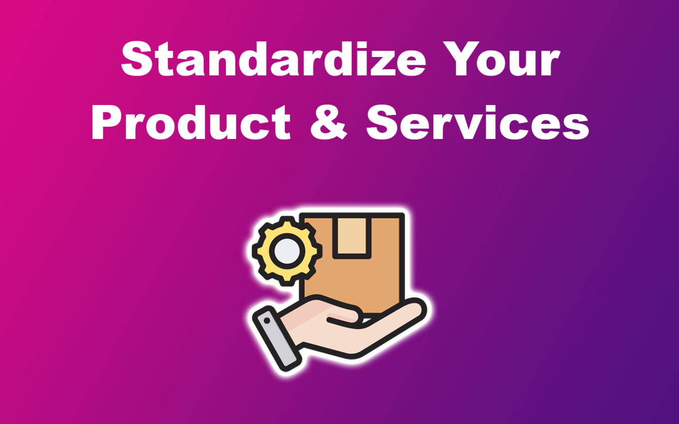 Scaling Operations Via Standardizing Products and Services