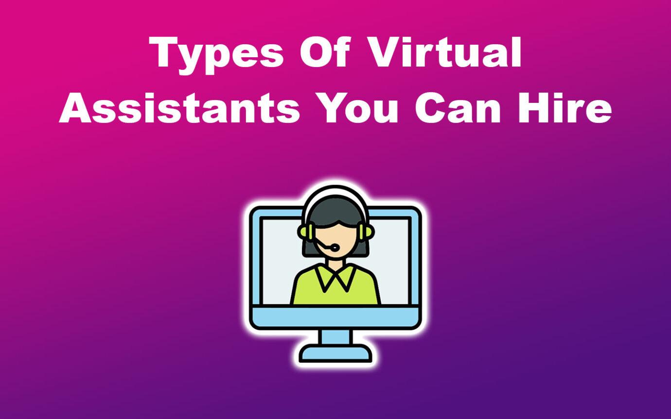 Types Of Virtual Assistants You Can Hire