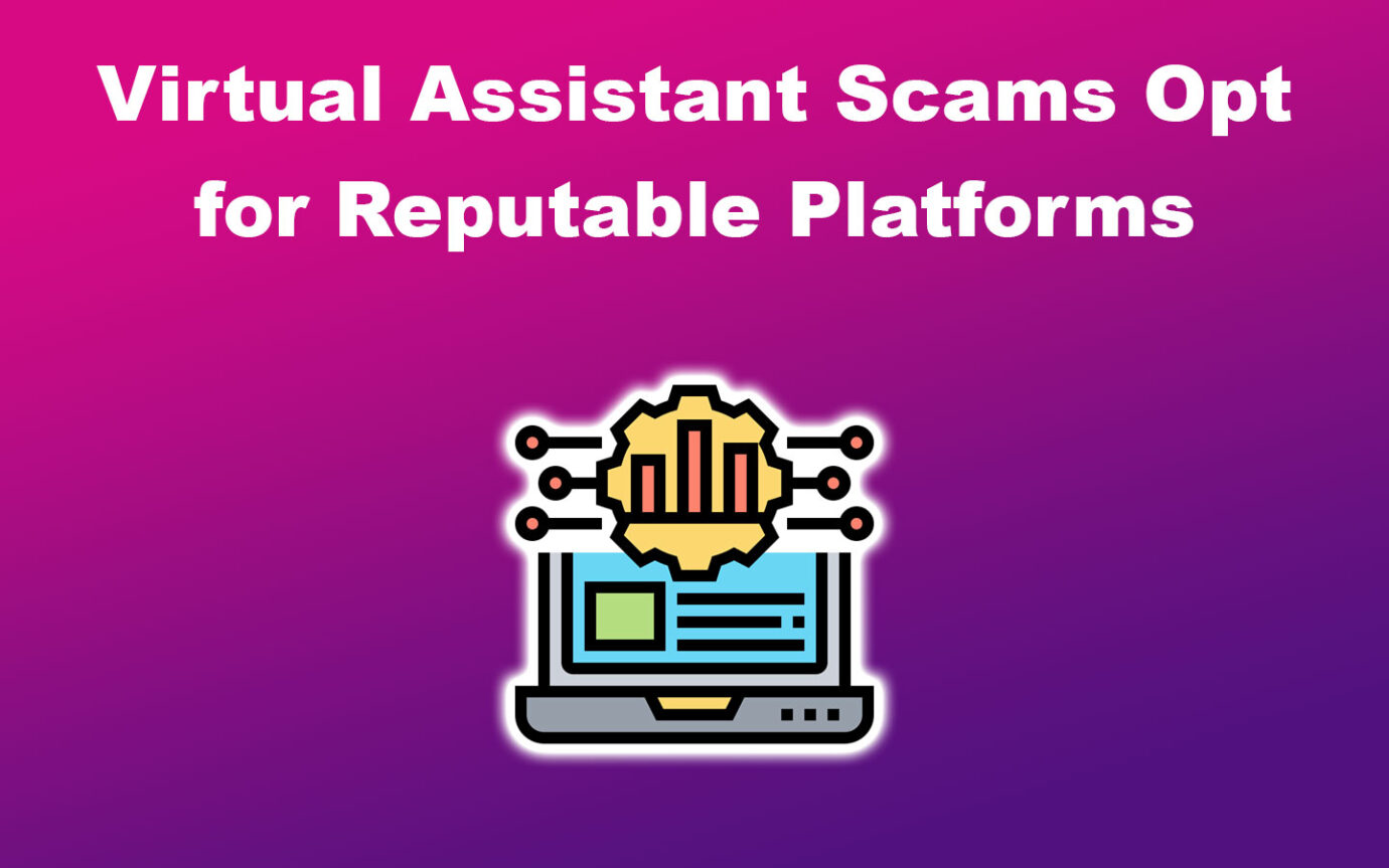 Virtual Assistant Scams Opt for Reputable Platforms