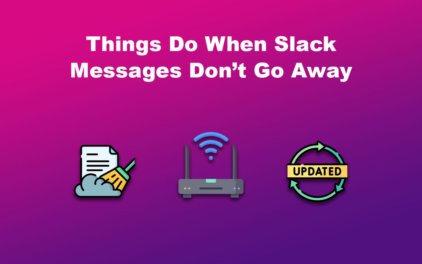 Things Do When Slack Messages Don’t Go Away