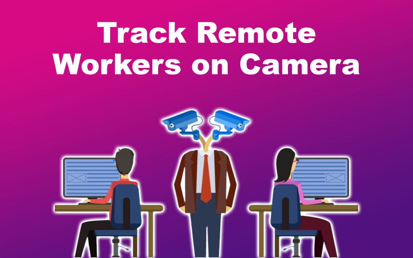 Employers Track Remote Workers on Camera