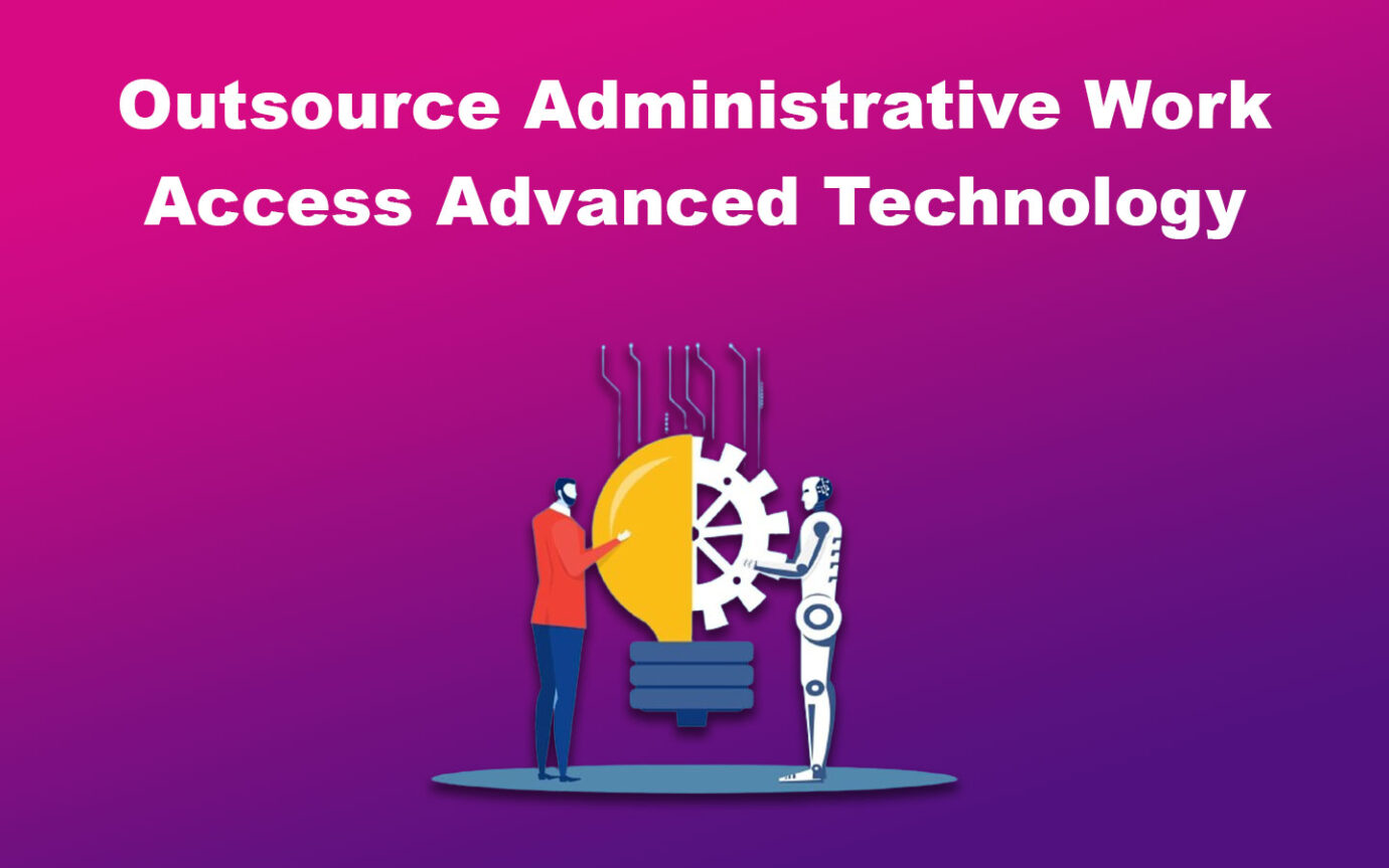 Outsource Administrative Work Access Advanced Technology