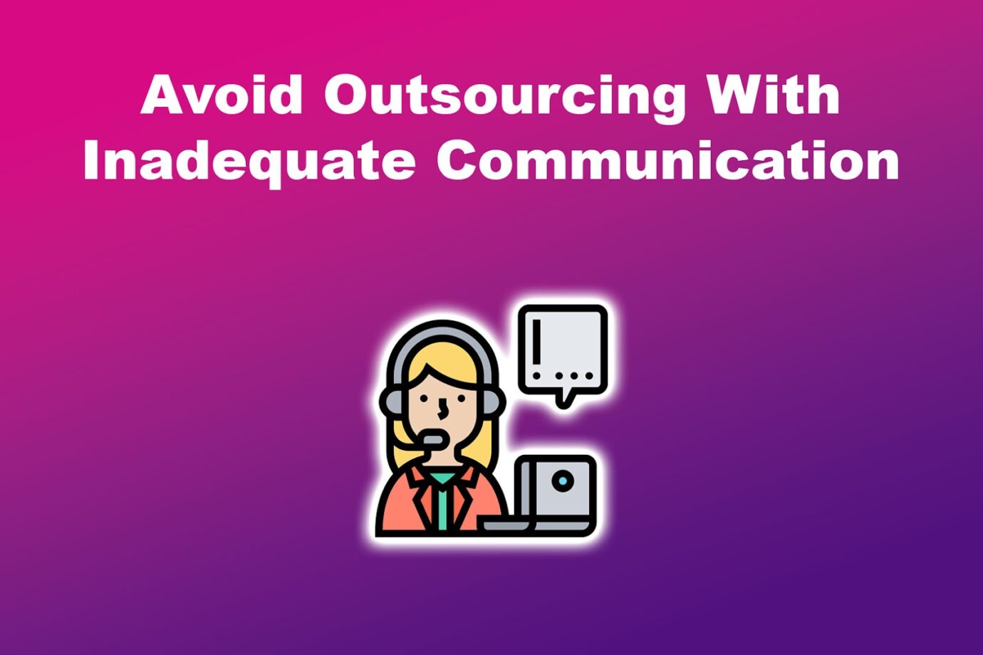 Avoid Outsourcing With Inadequate Communication