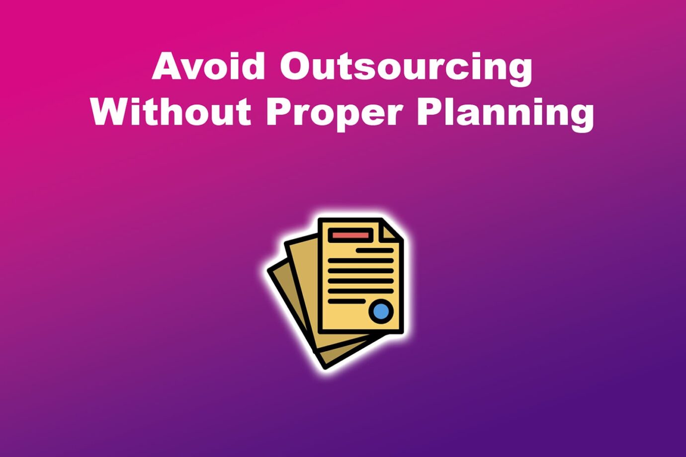Avoid Outsourcing Without Proper Planning