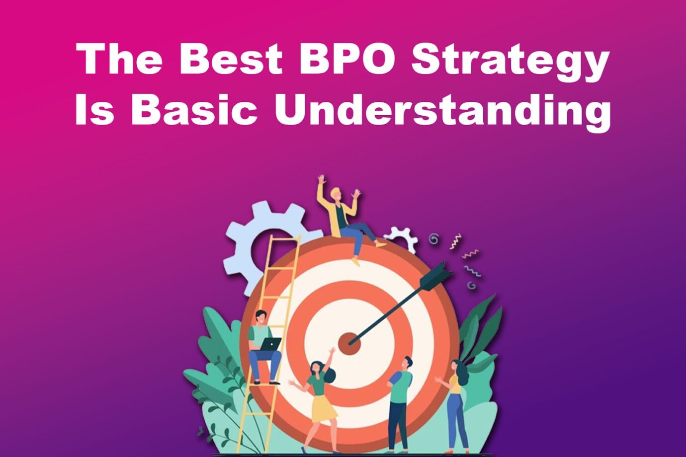 The Best BPO Strategy Is Basic Understanding