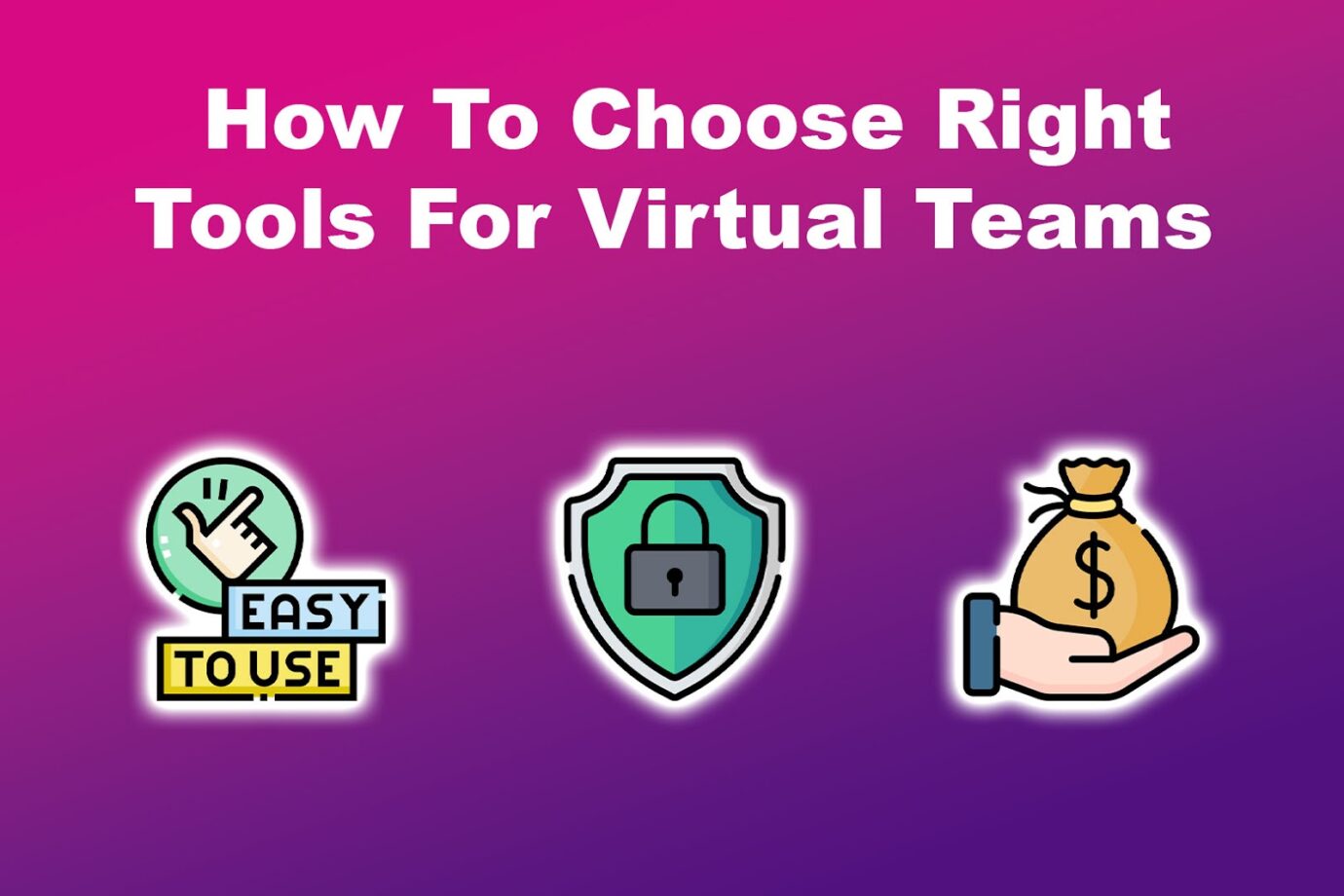 How To Choose Right Tools For Virtual Teams