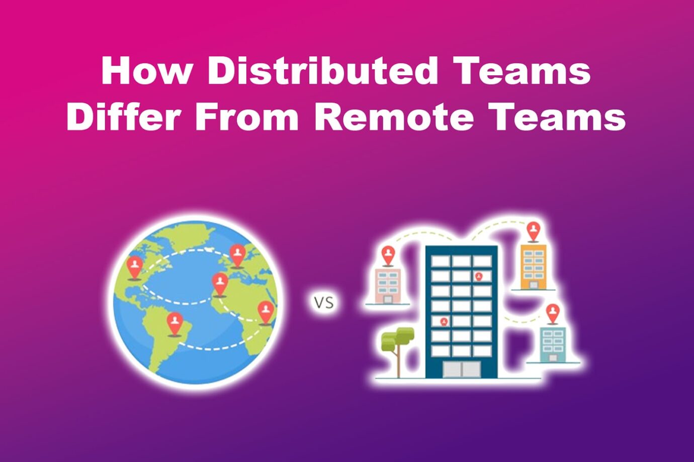 How Distributed Teams Differ From Remote Teams