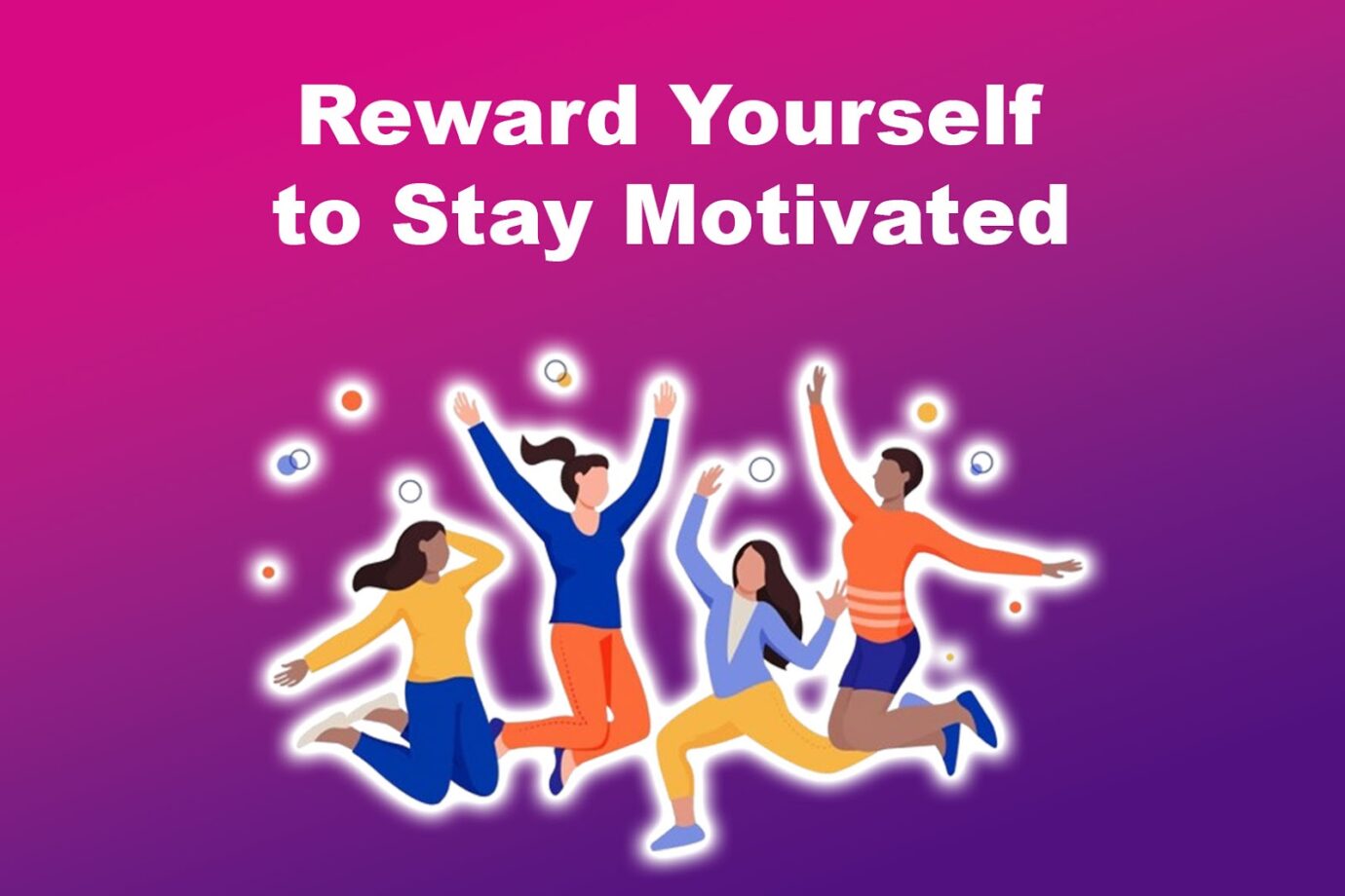 How To Stay Motivated Working From Home - Reward Yourself