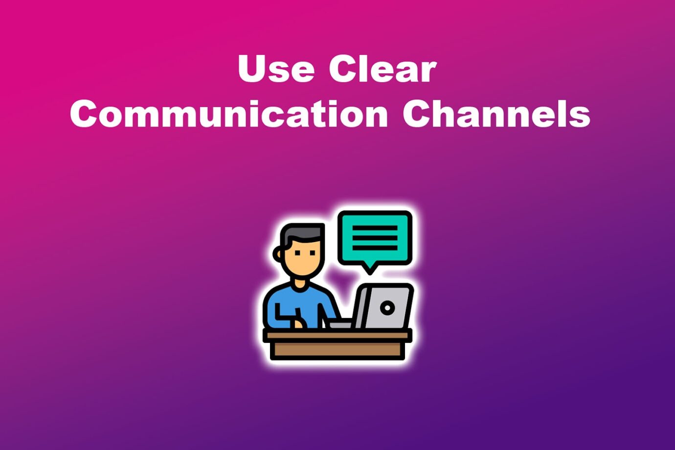 Managing Distributed Teams - Use Clear Communication Channels