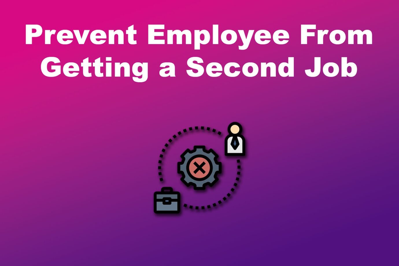 Prevent Employee From Getting a Second Job