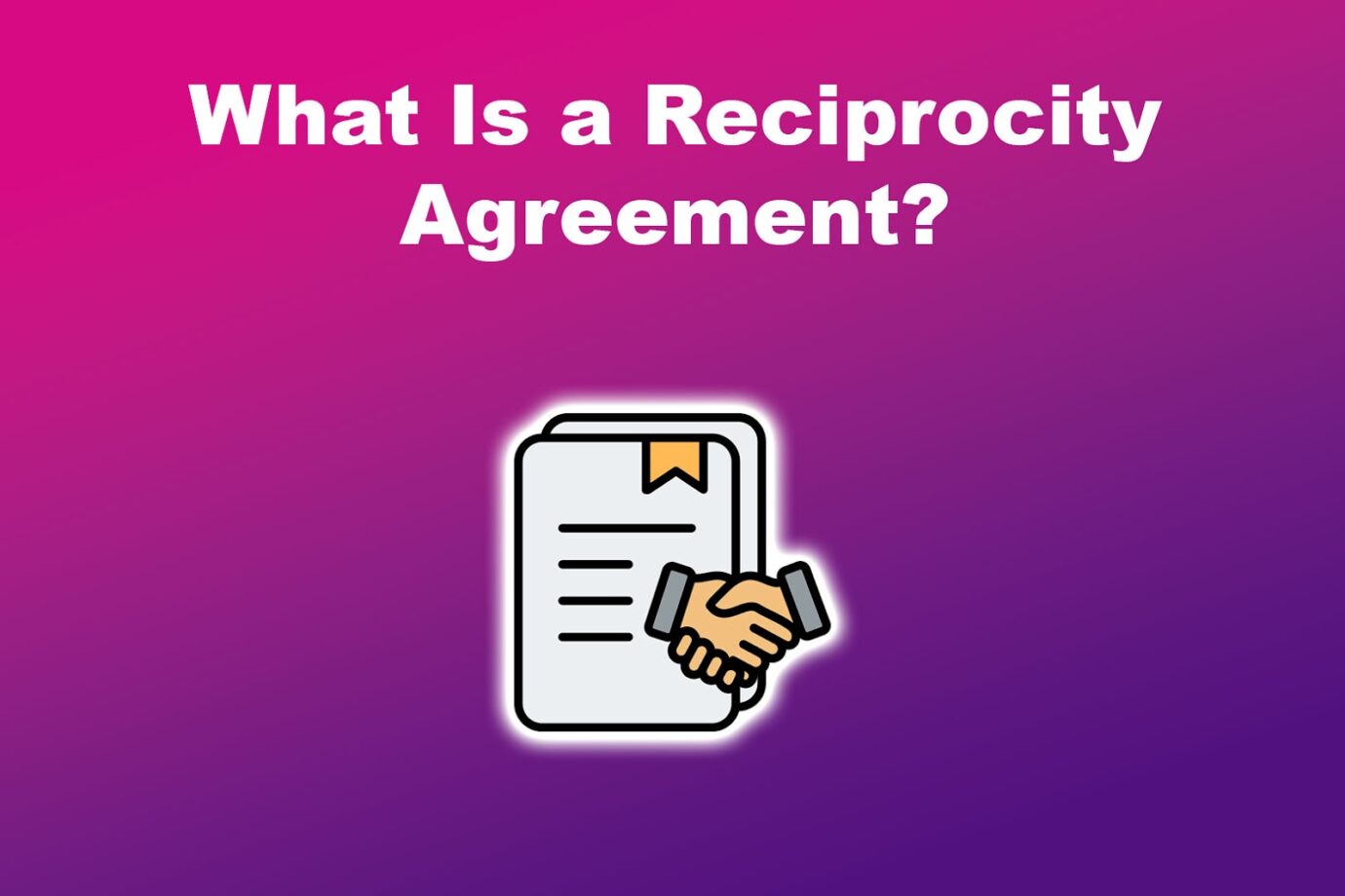 What Is a Reciprocity Agreement?