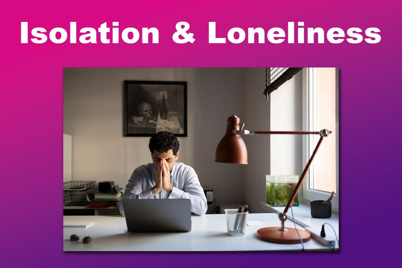 Remote Work Cons - Isolation and Loneliness