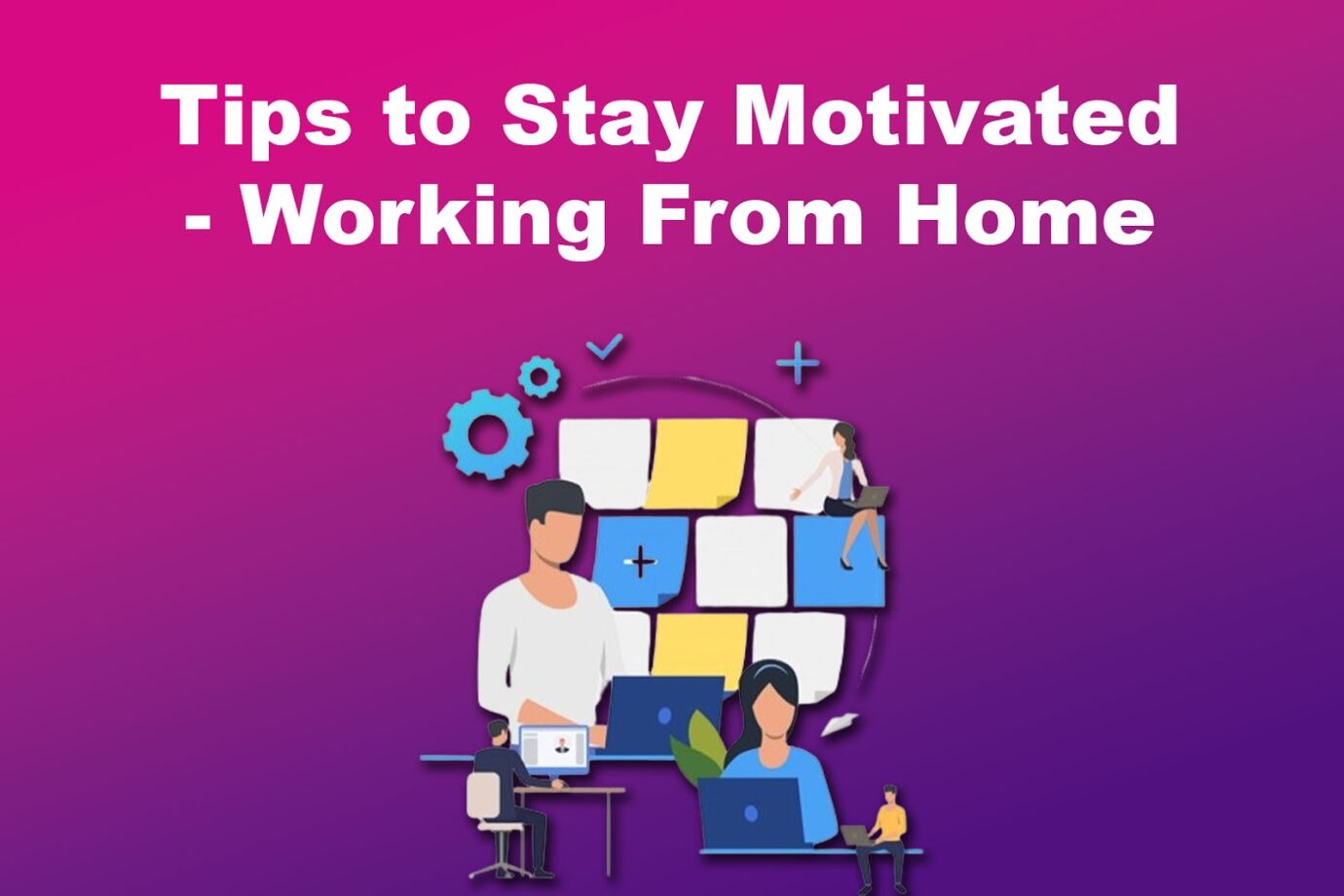 How to Stay Motivated Working From Home - Tips
