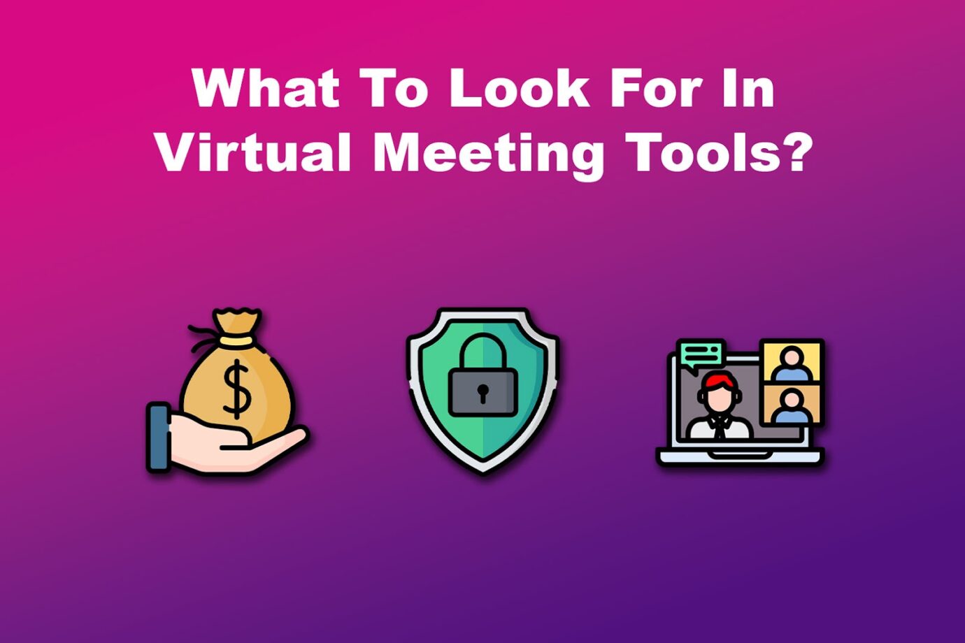 What To Look For In Virtual Meeting Tools