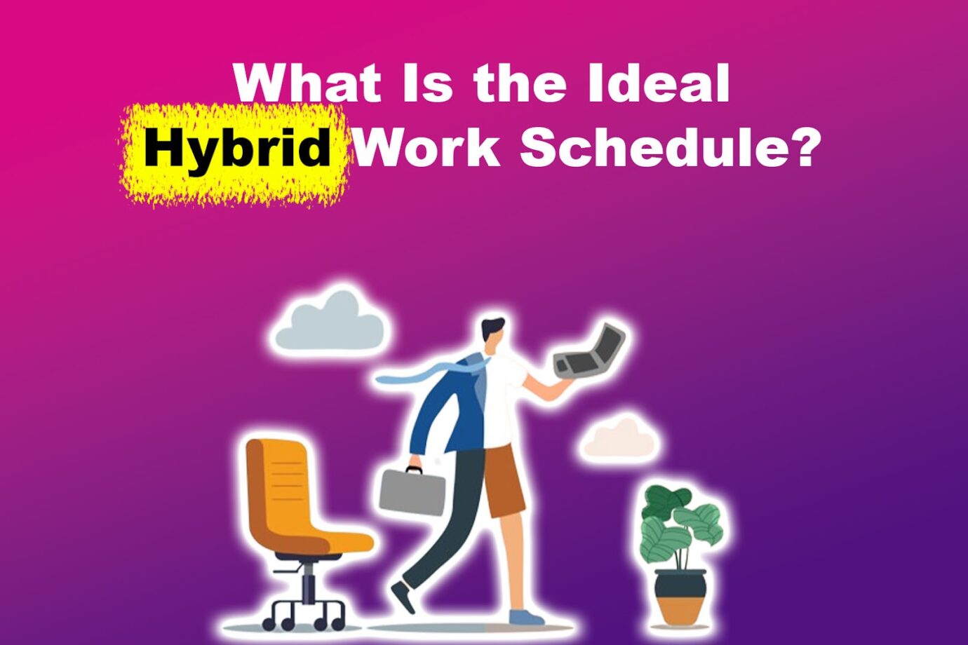 What Is the Ideal Hybrid Work Schedule