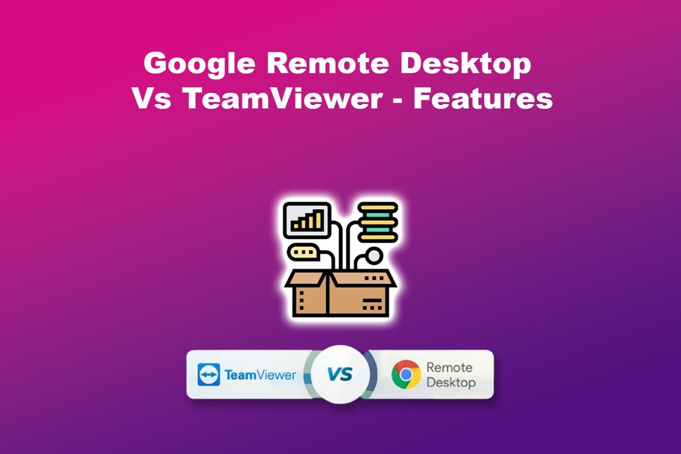 Google Remote Desktop Vs TeamViewer - Features