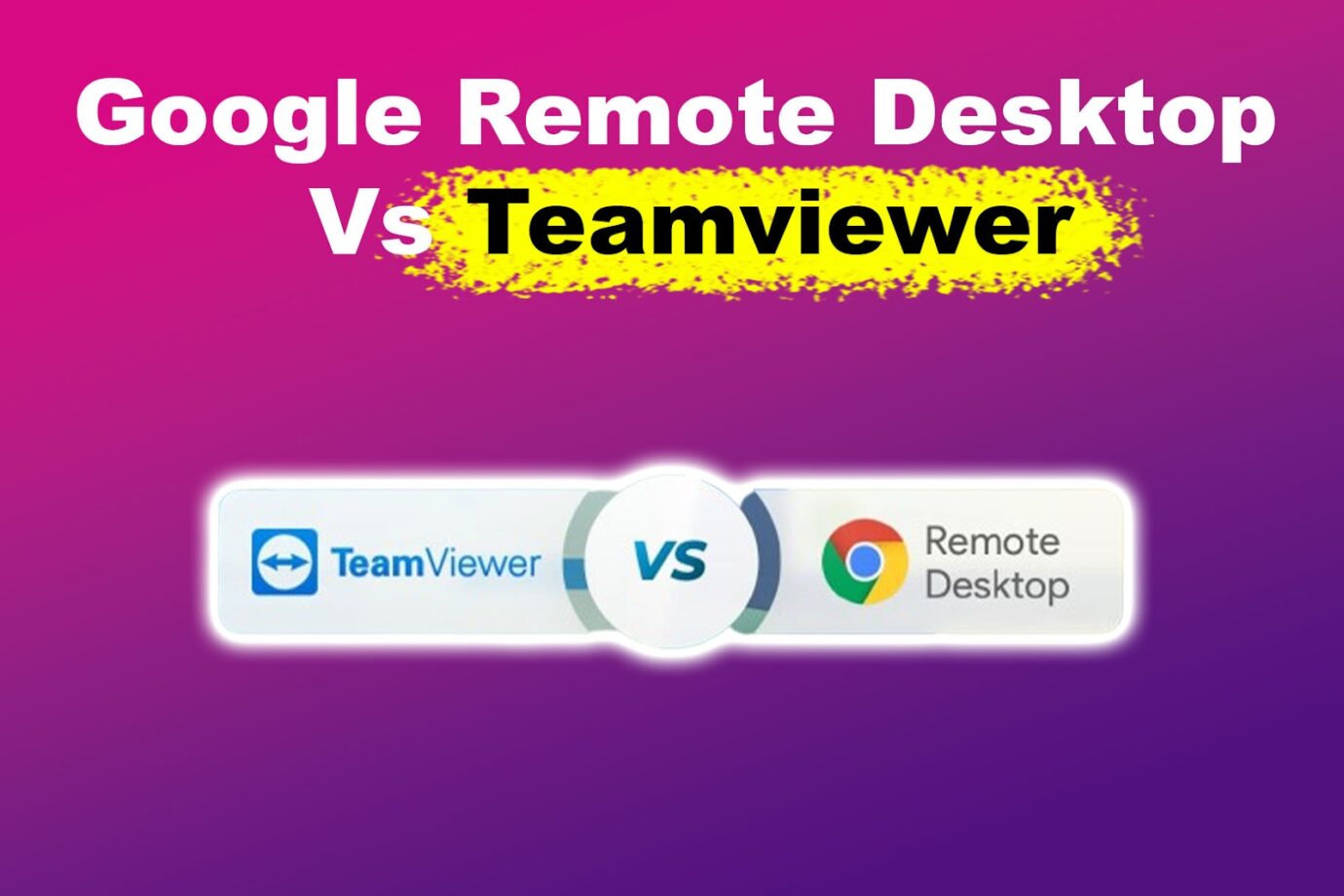 Google Remote Desktop vs Teamviewer [6 Feature Comparison]
