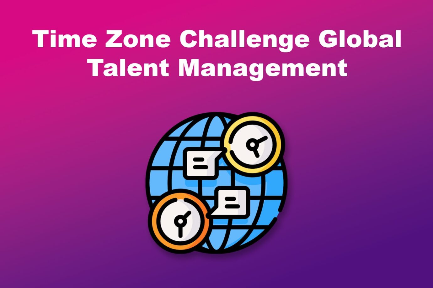 Time Zone Challenge Global Talent Management