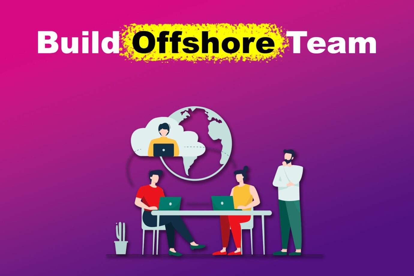 5 Steps to Building a Successful Offshore Team