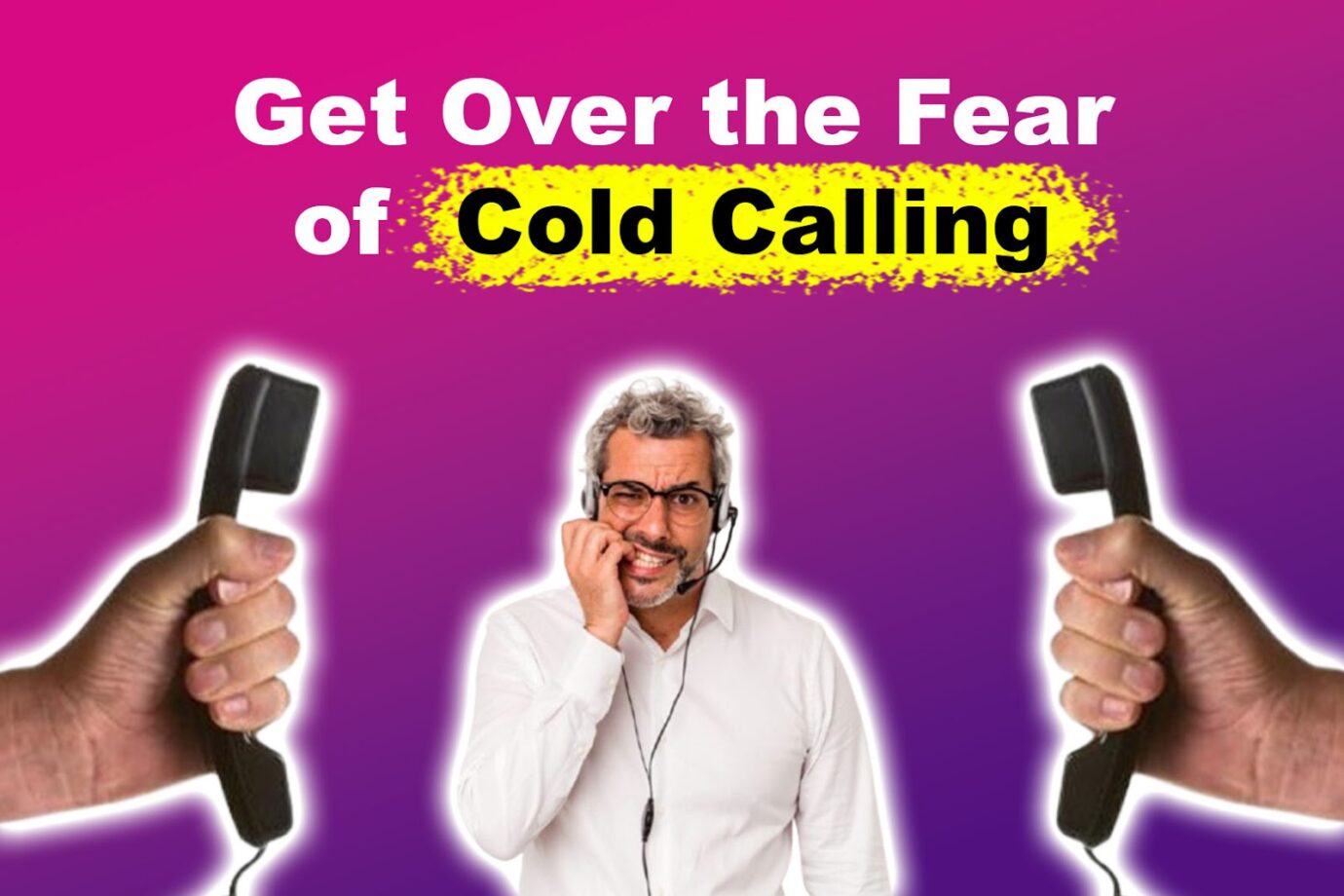 Get Over Your Fear of Cold Calling Using These Effective Tips