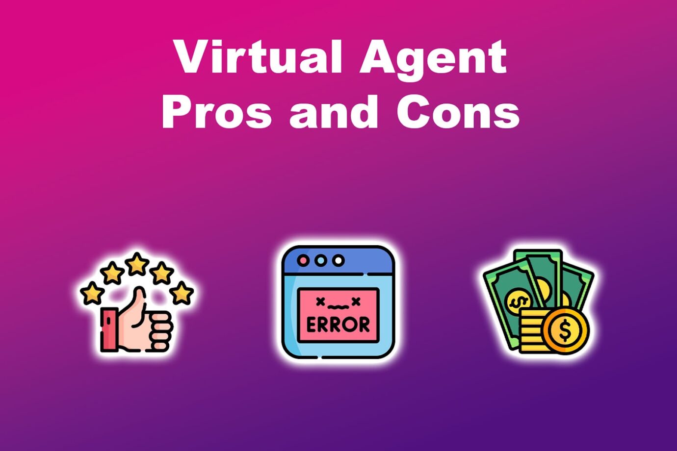 Virtual Agent Pros And Cons