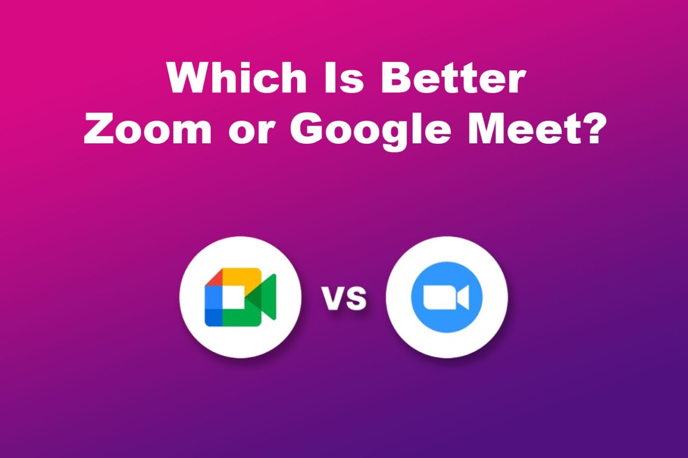 Which Is Better Between Zoom and Google Meet?